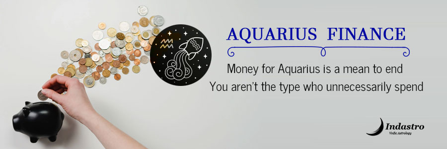 Aquarius Finance: Aquarius financial independence is as important as independence and freedom in general in other aspects of life.
