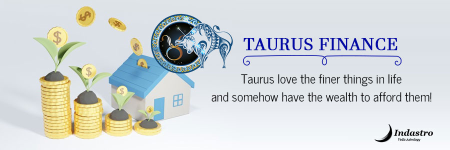 Taurus Finance: It is of utmost importance that Generous & Swanky Taurus doesn’t conquer Practical Taurus to avoid denting in Taurus finances.