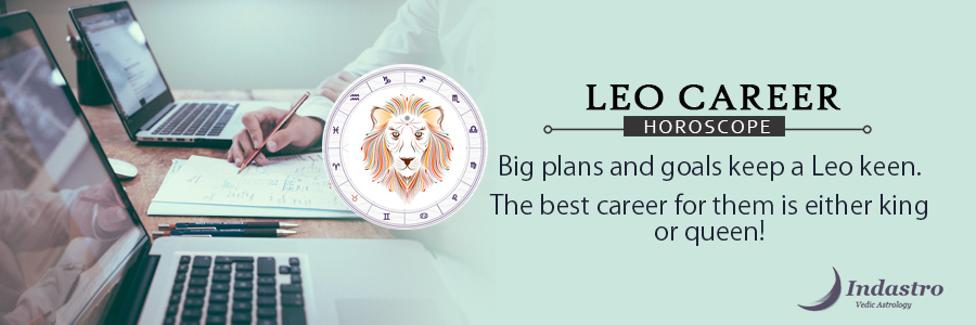 Leo Career-Never give up & get dismayed, they are full of positivity & courage which helps them to flourish in their career.