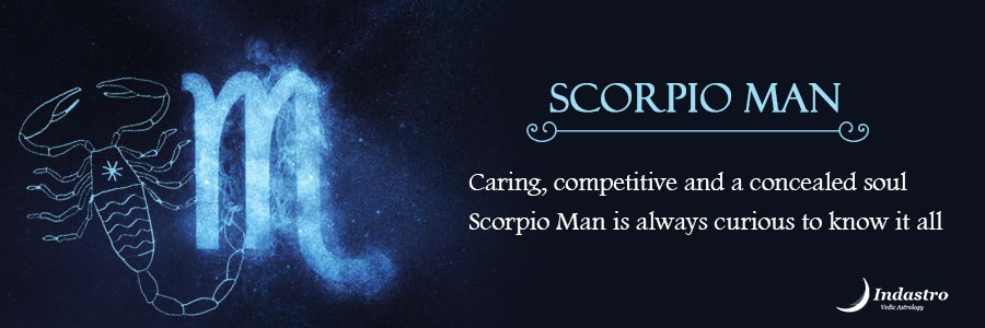 Scorpio man - is the most serious & loyal of all zodiac signs. They thrive on emotions as well as logic & don’t trust others easily