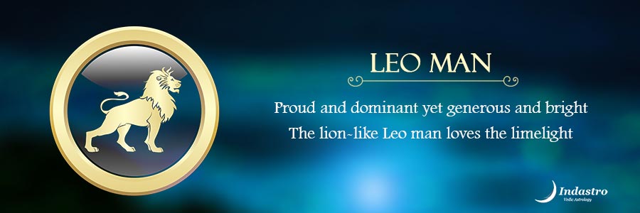 Leo Man : Leo is the warmest and most loving of all zodiacs. Don’t dare to hurt their pride else he will turn cold & secluded.